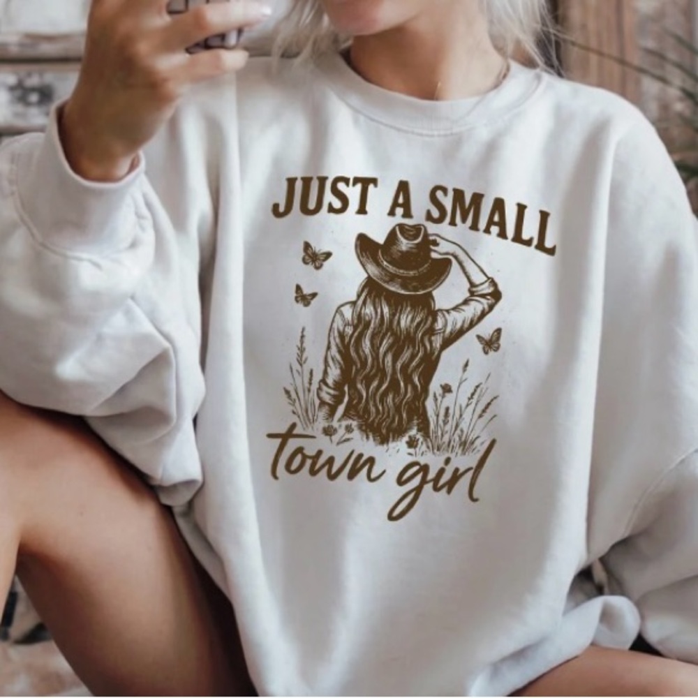 Just a Small Town Girl Graphic Sweatshirt Hand Made to order